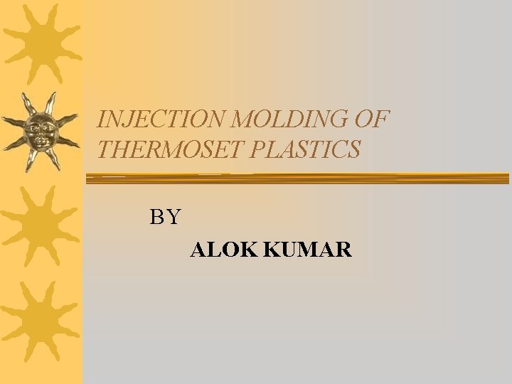 INJECTION MOLDING OF THERMOSET PLASTICS BY ALOK KUMAR 