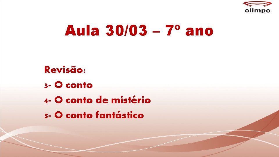 Aula 30/03 – 7º ano Revisão: 3 - O conto 4 - O conto