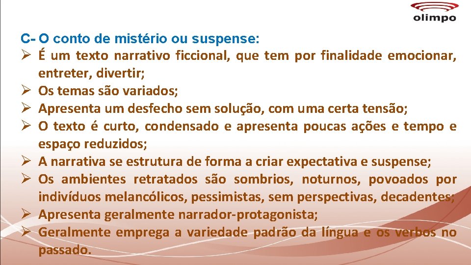 C- O conto de mistério ou suspense: Ø É um texto narrativo ficcional, que