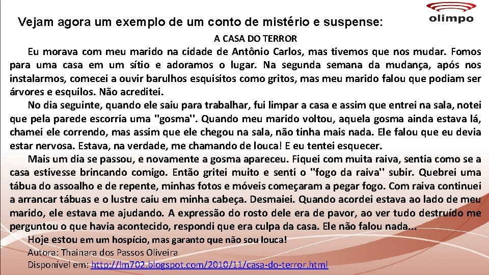 Vejam agora um exemplo de um conto de mistério e suspense: A CASA DO