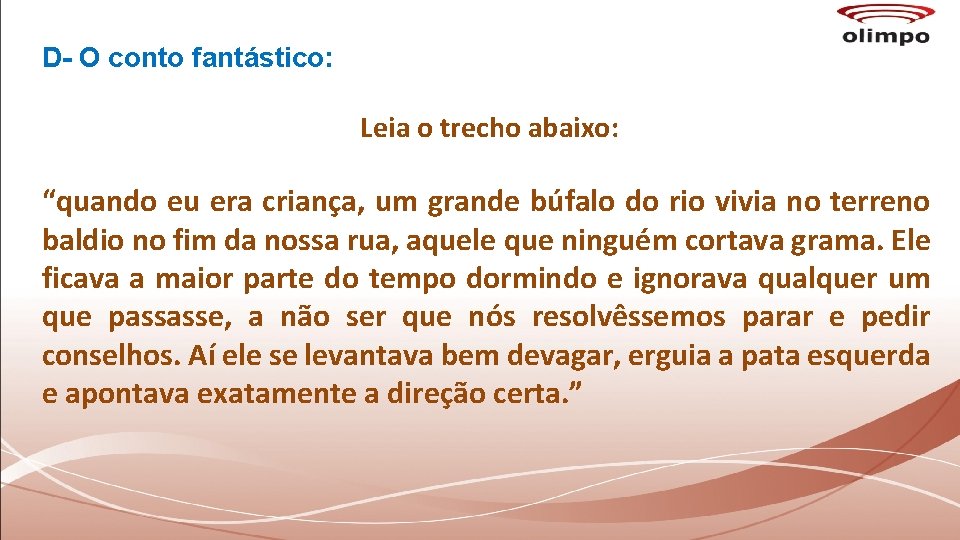 D- O conto fantástico: Leia o trecho abaixo: “quando eu era criança, um grande