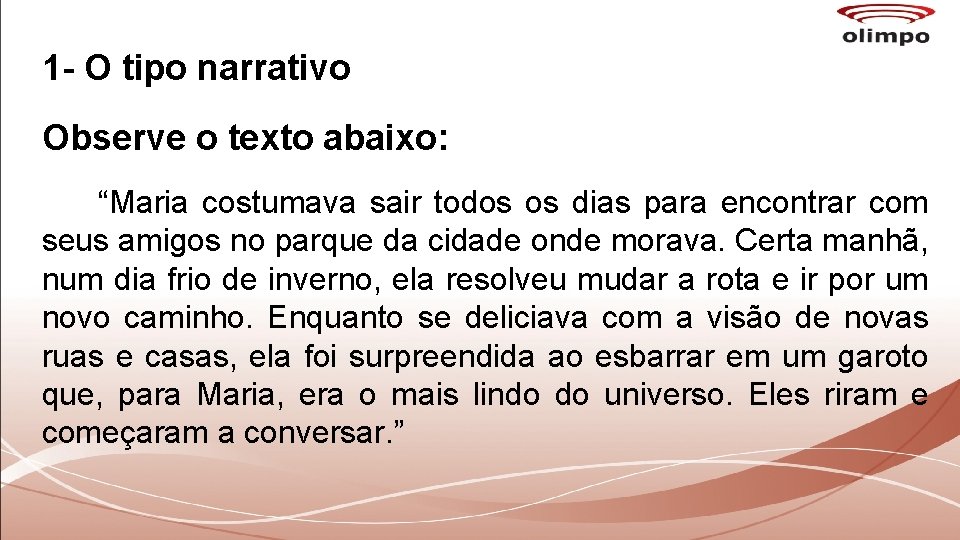 1 - O tipo narrativo Observe o texto abaixo: “Maria costumava sair todos os