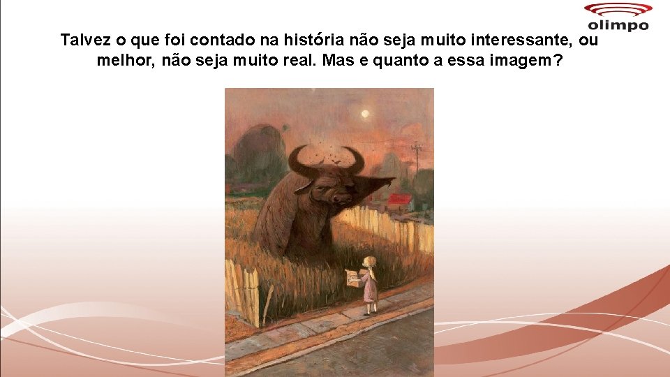 Talvez o que foi contado na história não seja muito interessante, ou melhor, não