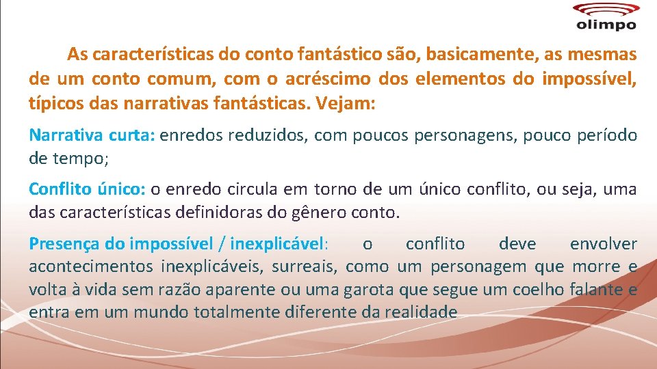 As características do conto fantástico são, basicamente, as mesmas de um conto comum, com