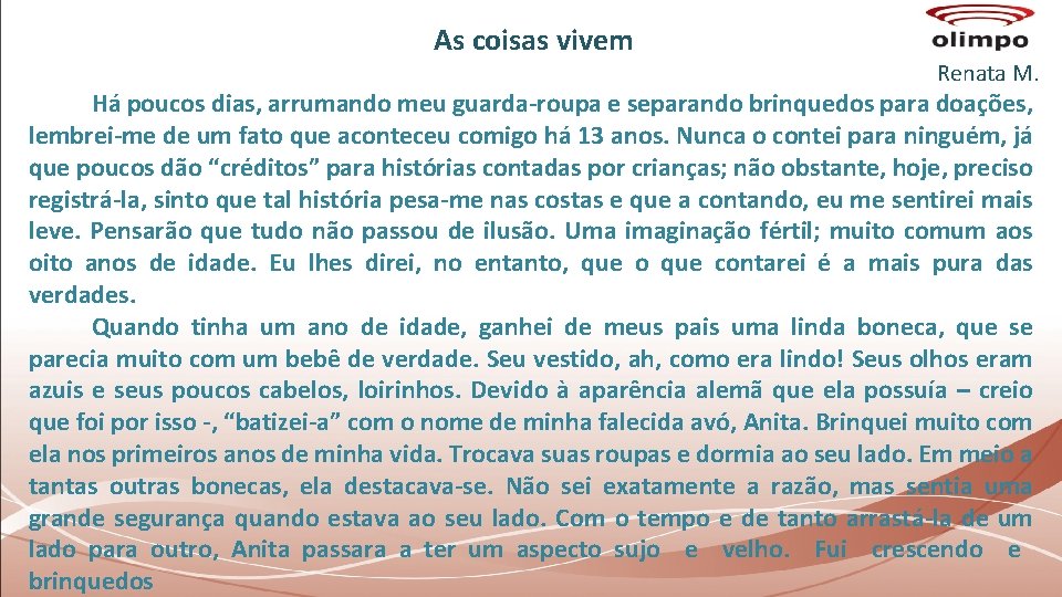 As coisas vivem Renata M. Há poucos dias, arrumando meu guarda-roupa e separando brinquedos