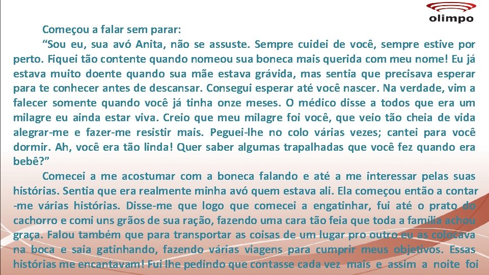 Começou a falar sem parar: “Sou eu, sua avó Anita, não se assuste. Sempre