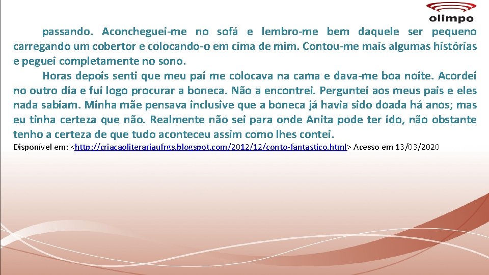 passando. Aconcheguei-me no sofá e lembro-me bem daquele ser pequeno carregando um cobertor e