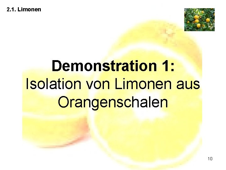 2. 1. Limonen Demonstration 1: Isolation von Limonen aus Orangenschalen 10 