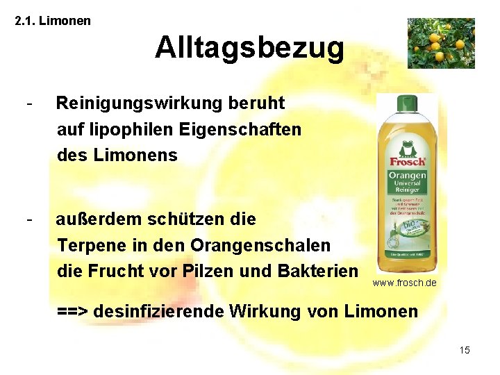 2. 1. Limonen Alltagsbezug - Reinigungswirkung beruht auf lipophilen Eigenschaften des Limonens - außerdem