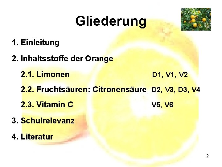 Gliederung 1. Einleitung 2. Inhaltsstoffe der Orange 2. 1. Limonen D 1, V 2