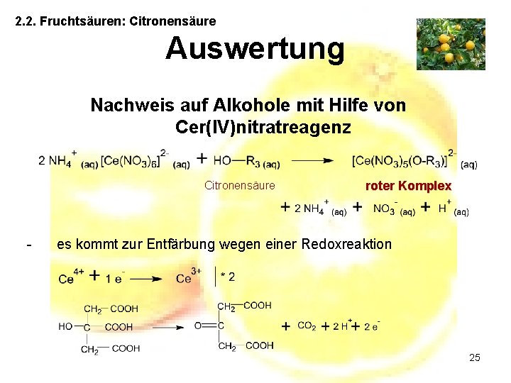 2. 2. Fruchtsäuren: Citronensäure Auswertung Nachweis auf Alkohole mit Hilfe von Cer(IV)nitratreagenz Citronensäure -