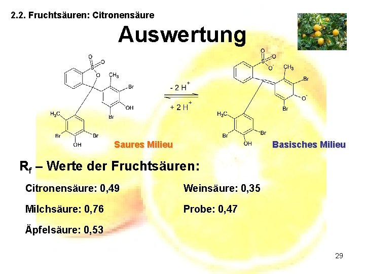 2. 2. Fruchtsäuren: Citronensäure Auswertung Saures Milieu Basisches Milieu Rf – Werte der Fruchtsäuren: