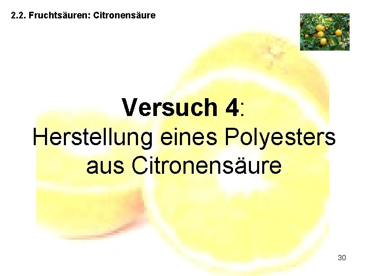 2. 2. Fruchtsäuren: Citronensäure Versuch 4: Herstellung eines Polyesters aus Citronensäure 30 