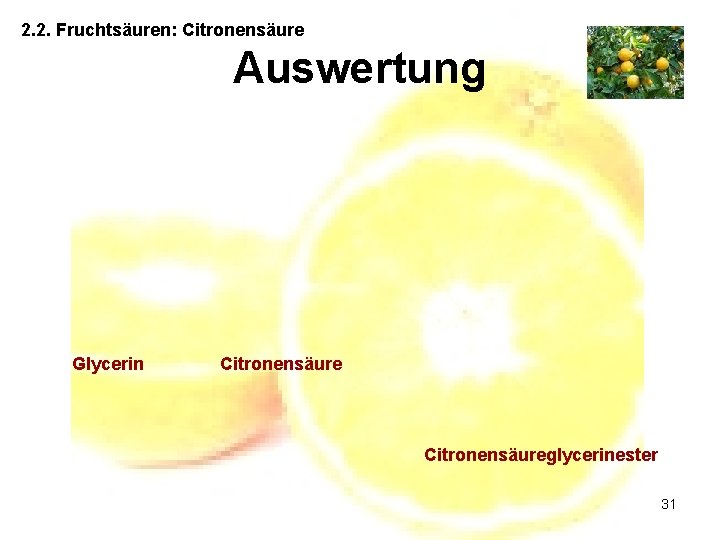 2. 2. Fruchtsäuren: Citronensäure Auswertung Glycerin Citronensäureglycerinester 31 