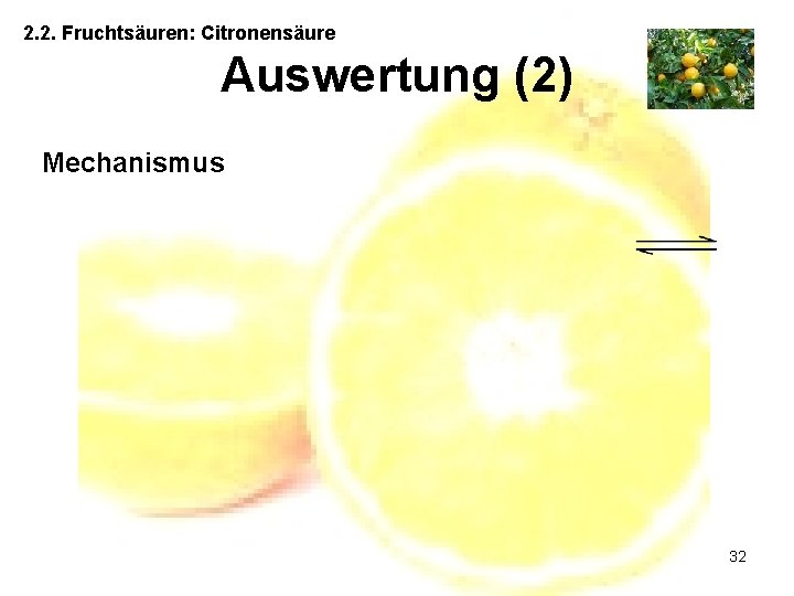 2. 2. Fruchtsäuren: Citronensäure Auswertung (2) Mechanismus 32 
