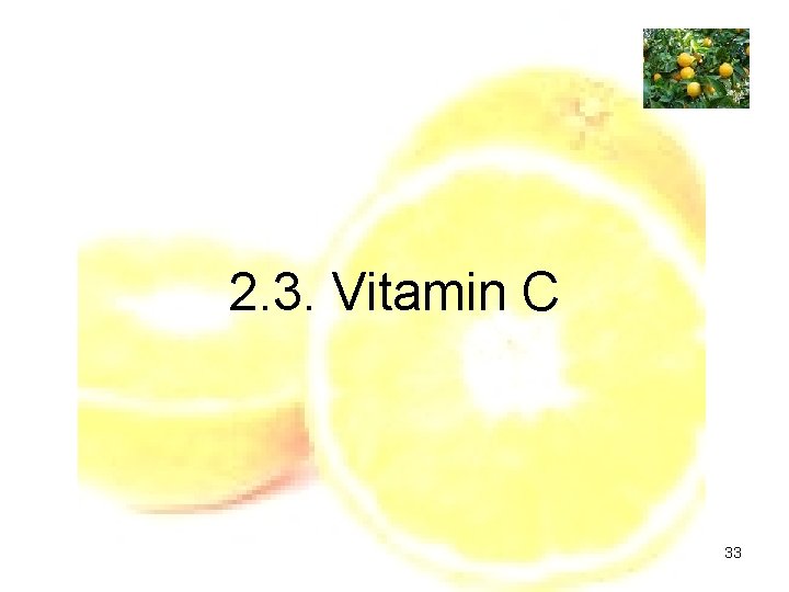 2. 3. Vitamin C 33 
