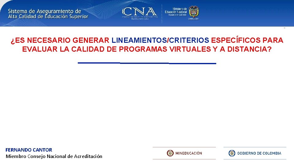 ¿ES NECESARIO GENERAR LINEAMIENTOS/CRITERIOS ESPECÍFICOS PARA EVALUAR LA CALIDAD DE PROGRAMAS VIRTUALES Y A