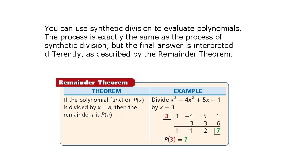 You can use synthetic division to evaluate polynomials. The process is exactly the same