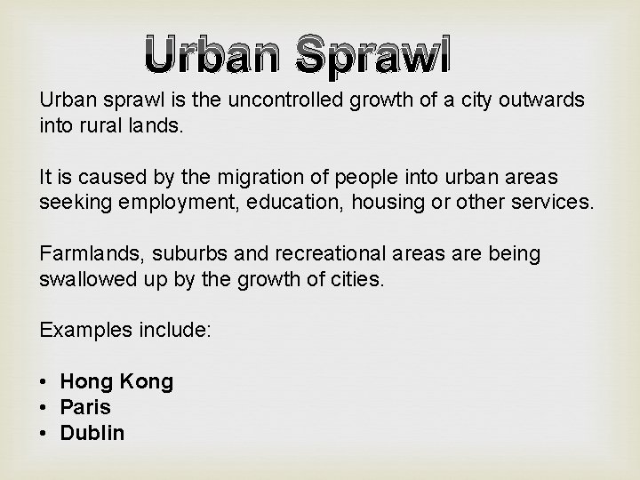 Urban Sprawl Urban sprawl is the uncontrolled growth of a city outwards into rural