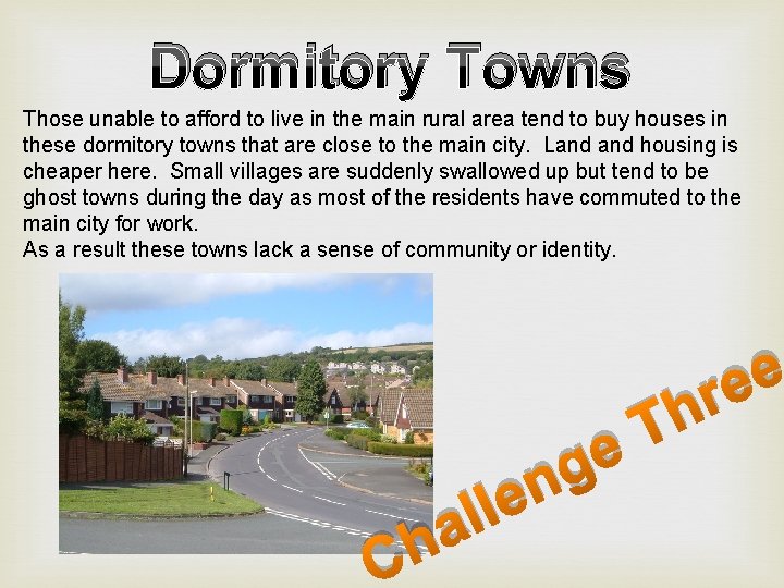 Dormitory Towns Those unable to afford to live in the main rural area tend