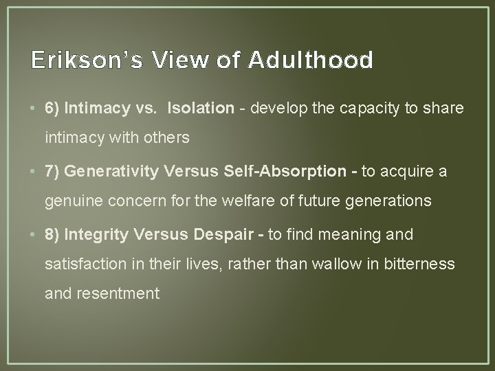 Erikson’s View of Adulthood • 6) Intimacy vs. Isolation - develop the capacity to