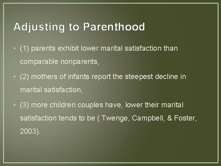 Adjusting to Parenthood • (1) parents exhibit lower marital satisfaction than comparable nonparents, •