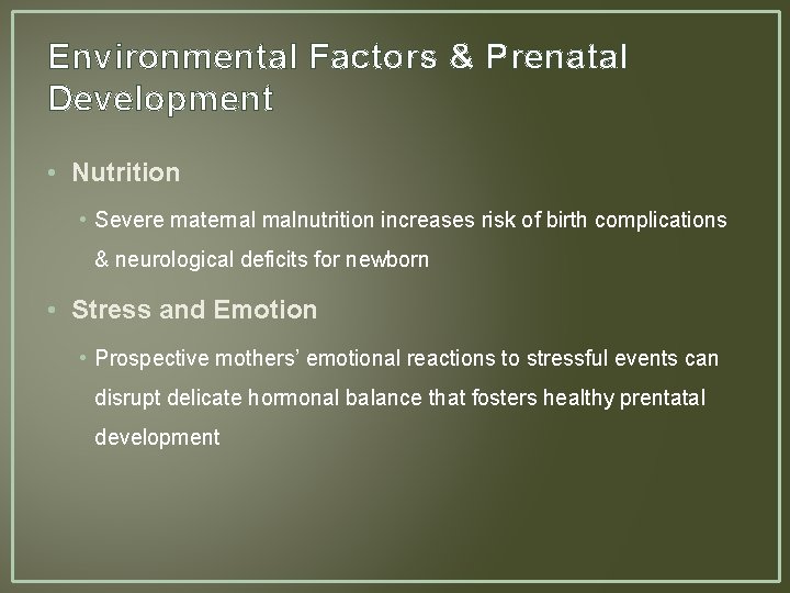 Environmental Factors & Prenatal Development • Nutrition • Severe maternal malnutrition increases risk of