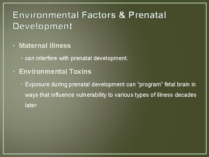 Environmental Factors & Prenatal Development • Maternal Illness • can interfere with prenatal development.