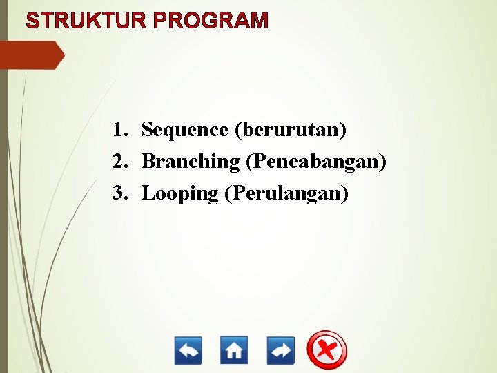 STRUKTUR PROGRAM 1. Sequence (berurutan) 2. Branching (Pencabangan) 3. Looping (Perulangan) 