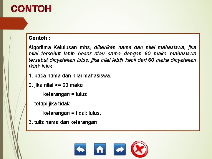 CONTOH Contoh : Algoritma Kelulusan_mhs, diberikan nama dan nilai mahasiswa, jika nilai tersebut lebih