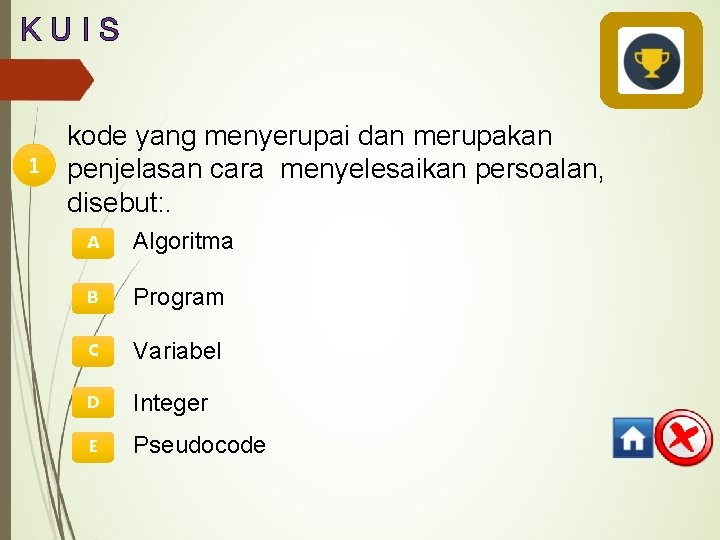 KUIS kode yang menyerupai dan merupakan 1 penjelasan cara menyelesaikan persoalan, disebut: . A