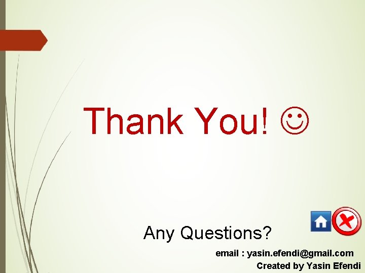 Thank You! Any Questions? email : yasin. efendi@gmail. com Created by Yasin Efendi 