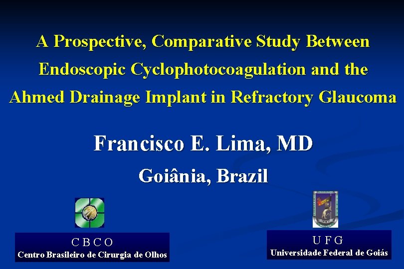 A Prospective, Comparative Study Between Endoscopic Cyclophotocoagulation and the Ahmed Drainage Implant in Refractory