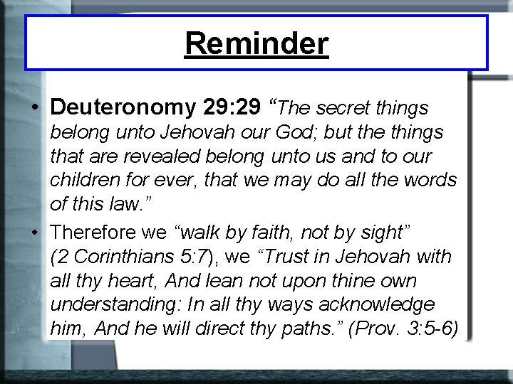 Reminder • Deuteronomy 29: 29 “The secret things belong unto Jehovah our God; but