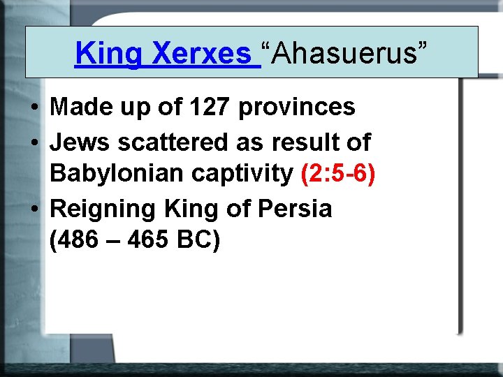 King Xerxes “Ahasuerus” • Made up of 127 provinces • Jews scattered as result