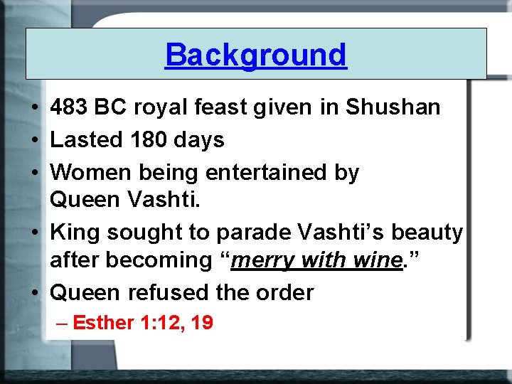 Background • 483 BC royal feast given in Shushan • Lasted 180 days •