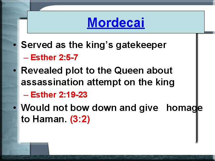 Mordecai • Served as the king’s gatekeeper – Esther 2: 5 -7 • Revealed