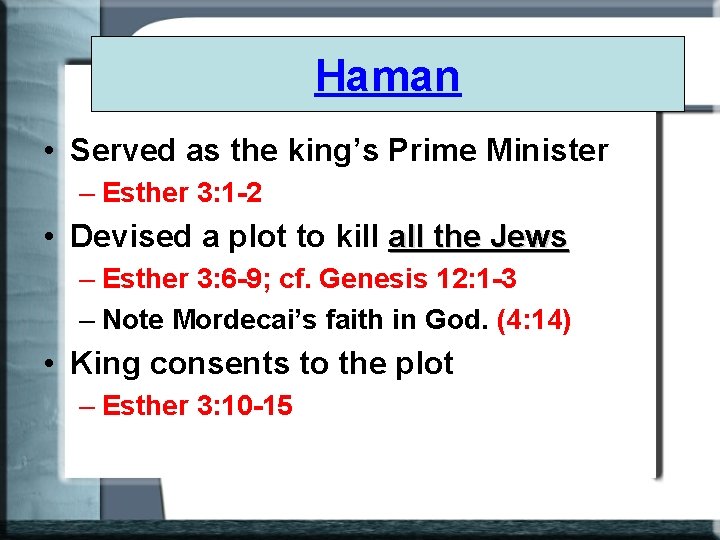 Haman • Served as the king’s Prime Minister – Esther 3: 1 -2 •