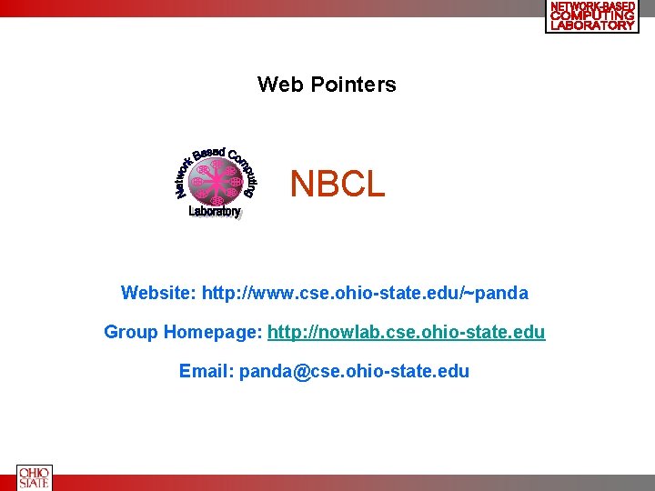 Web Pointers NBCL Website: http: //www. cse. ohio-state. edu/~panda Group Homepage: http: //nowlab. cse.