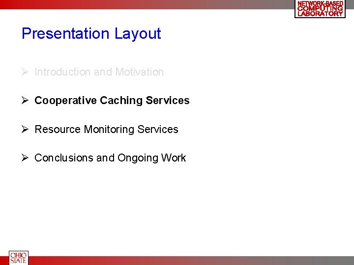 Presentation Layout Ø Introduction and Motivation Ø Cooperative Caching Services Ø Resource Monitoring Services