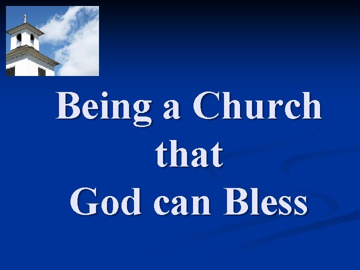 Being a Church that God can Bless 