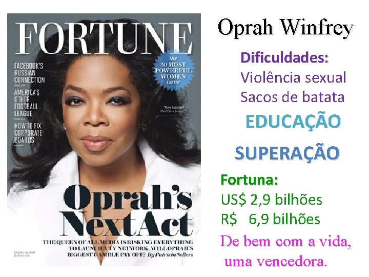 Oprah Winfrey Dificuldades: Violência sexual Sacos de batata EDUCAÇÃO SUPERAÇÃO Fortuna: US$ 2, 9