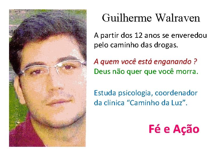 Guilherme Walraven A partir dos 12 anos se enveredou pelo caminho das drogas. A