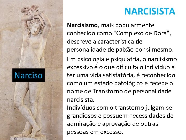 NARCISISTA Narciso Narcisismo, mais popularmente conhecido como "Complexo de Dora", descreve a característica de