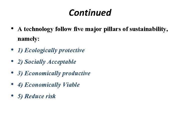 Continued • A technology follow five major pillars of sustainability, namely: • 1) Ecologically