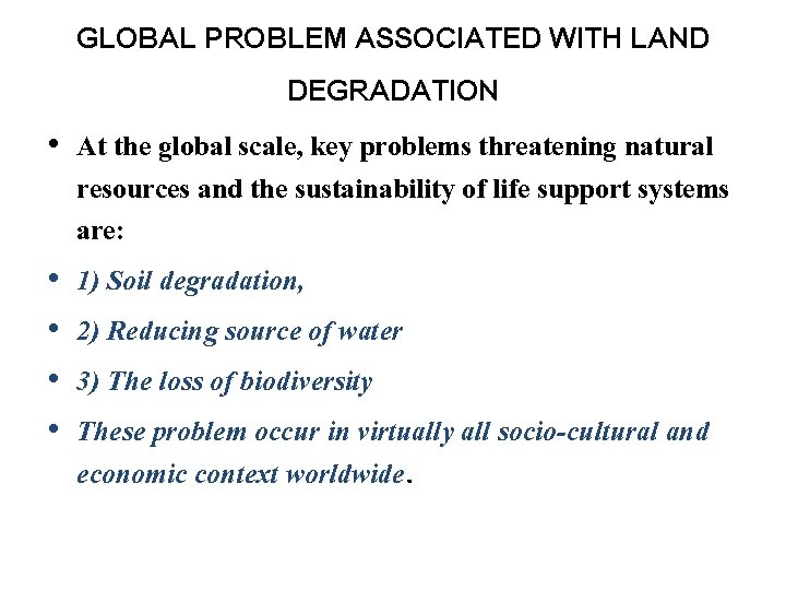 GLOBAL PROBLEM ASSOCIATED WITH LAND DEGRADATION • At the global scale, key problems threatening