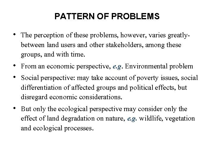 PATTERN OF PROBLEMS • The perception of these problems, however, varies greatlybetween land users
