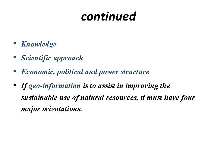continued • • Knowledge Scientific approach Economic, political and power structure If geo-information is