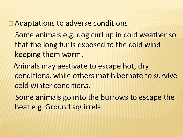 � Adaptations to adverse conditions Some animals e. g. dog curl up in cold � Adaptations to adverse conditions Some animals e. g. dog curl up in cold