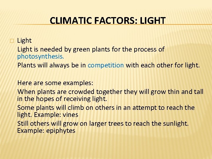 CLIMATIC FACTORS: LIGHT � Light is needed by green plants for the process of CLIMATIC FACTORS: LIGHT � Light is needed by green plants for the process of